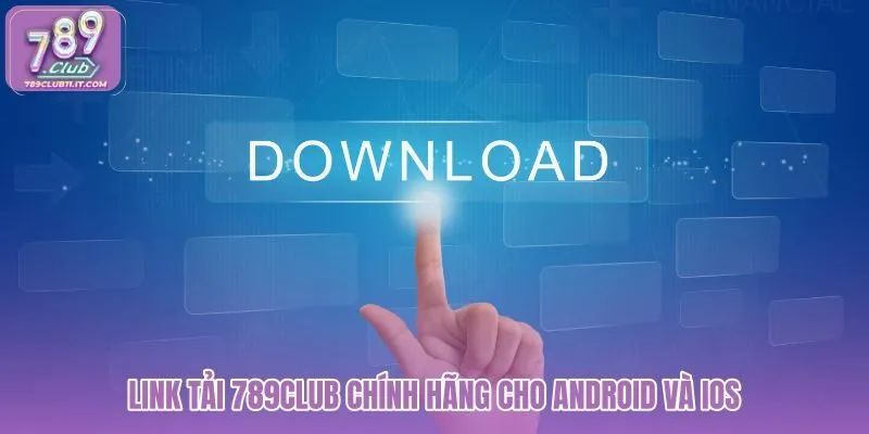link-tai-789club-chinh-hang-cho-android-va-ios