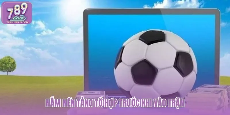 nam-nen-tang-to-hop-truoc-khi-vao-tran