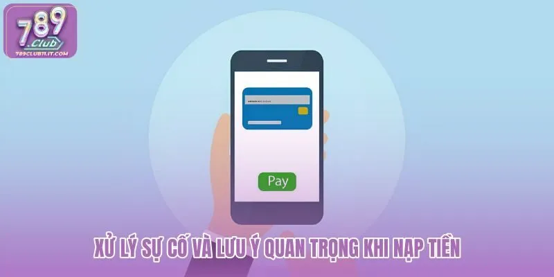 xu-ly-su-co-va-luu-y-quan-trong-khi-nap-tien xu-ly-su-co-va-luu-y-quan-trong-khi-nap-tien